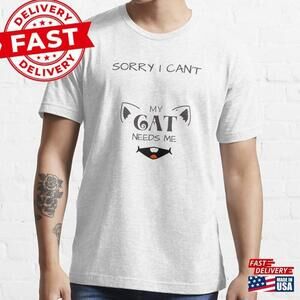 Sorry I Cant My Cat Needs Me Essential T-Shirt Classic